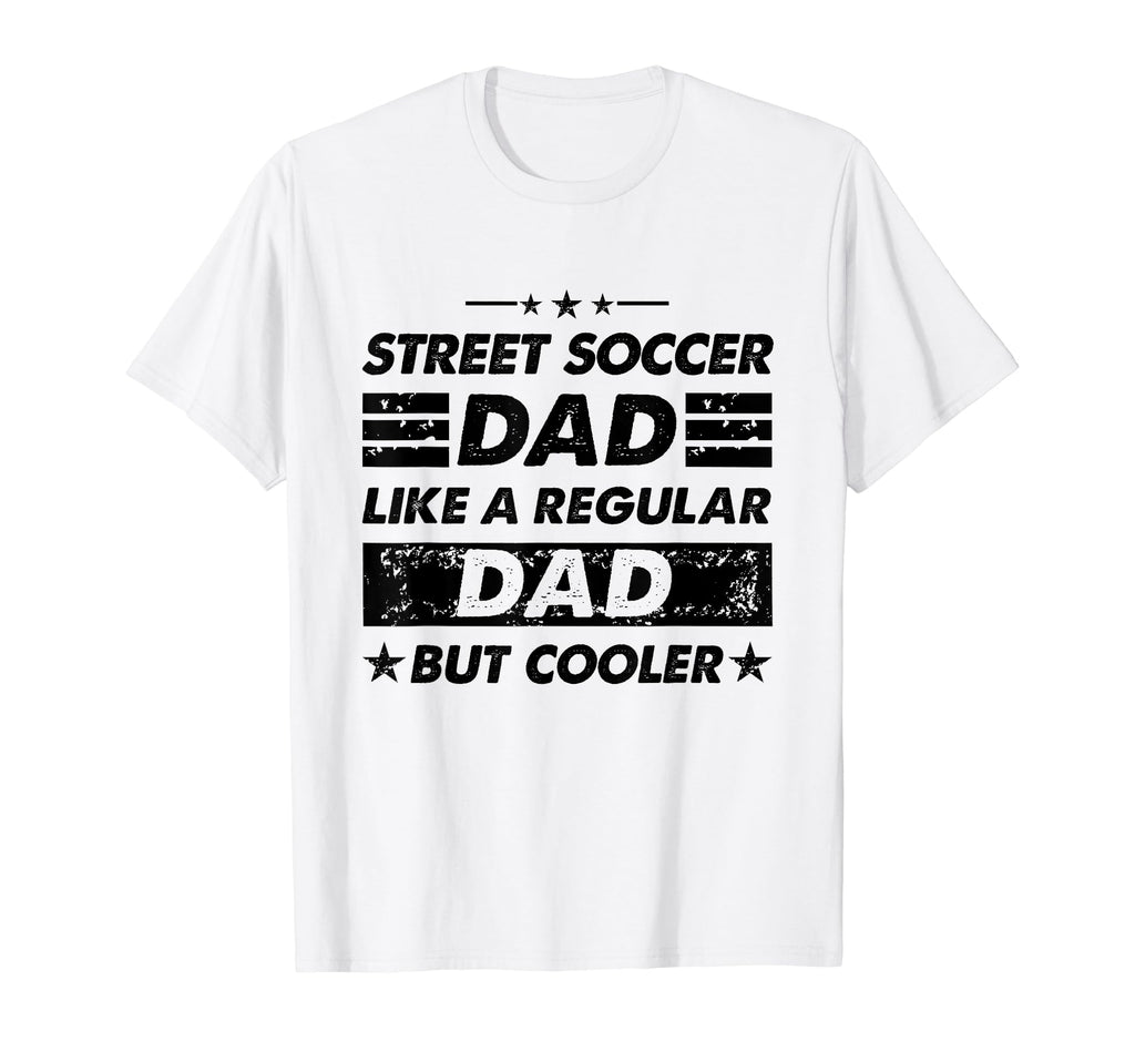 Funny Street Soccer Dad Like Regular T-Shirt - Custom Art Print Men Women - T-Shirt, Sweatshirt, Hoodie