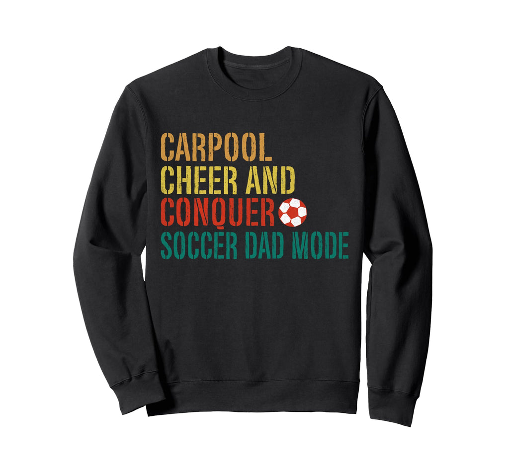Carpool Cheer And Conquer Soccer Sweatshirt - Fun Novelty Design Men Women - T-Shirt, Sweatshirt, Hoodie