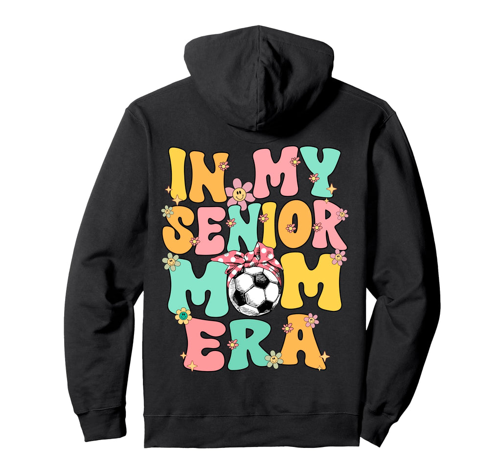 My Senior Soccer Mom Era Senior Mom Hoodie - Streetwear Style for Adults - T-Shirt, Sweatshirt, Hoodie