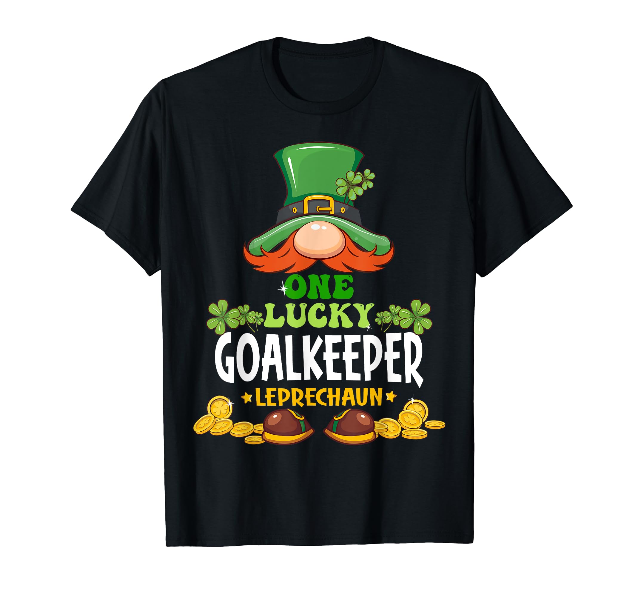 One Lucky Goalkeeper Leprechaun St T-Shirt - Novelty Apparel Unisex - T-Shirt, Sweatshirt, Hoodie