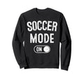 Soccer Mode Funny Striker Gift Sweatshirt - Minimalist Print Men Women - T-Shirt, Sweatshirt, Hoodie