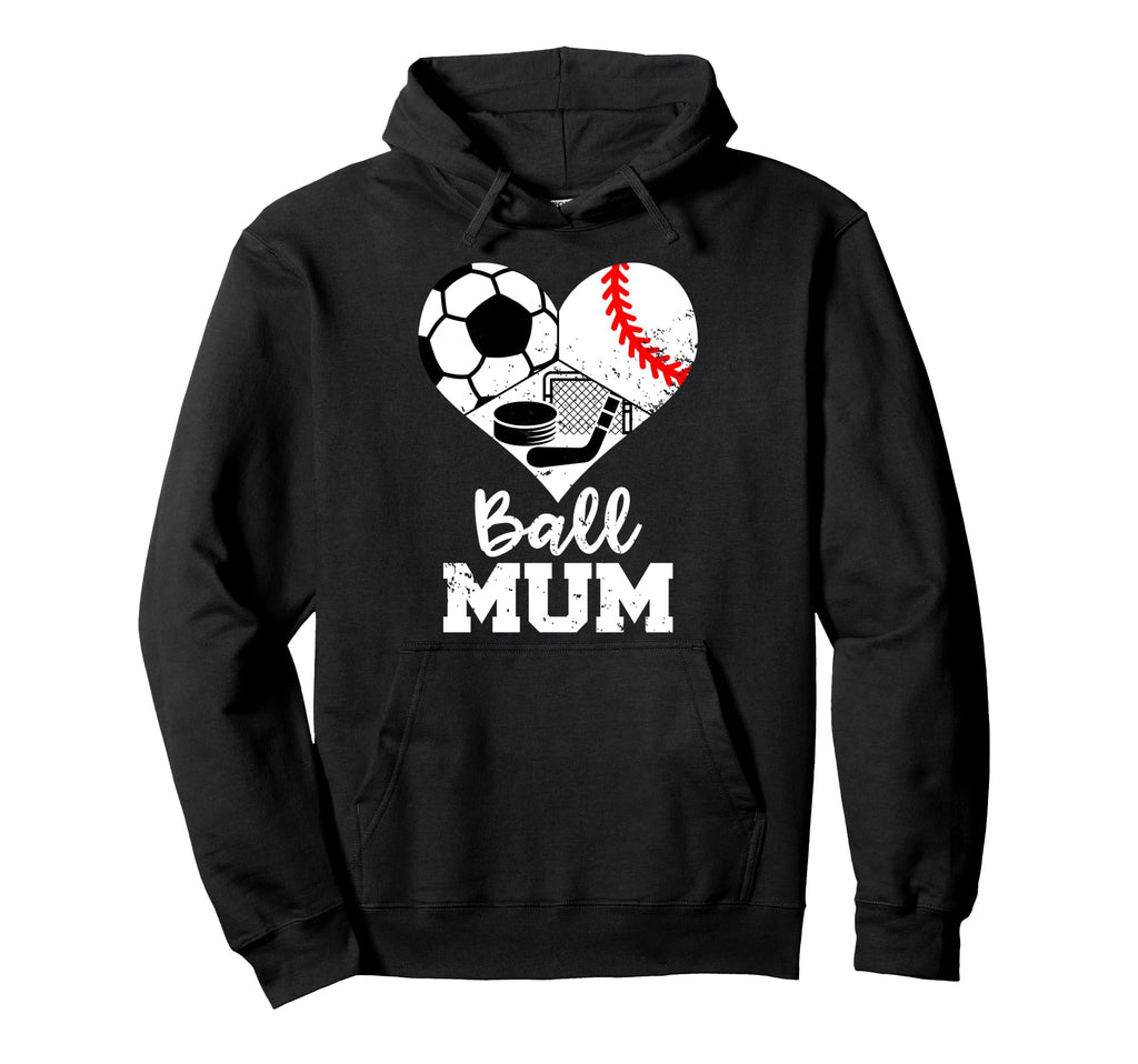 Ball Mum Funny Soccer Baseball Hockey Hoodie - Trendy Graphic for Adults - T-Shirt, Sweatshirt, Hoodie