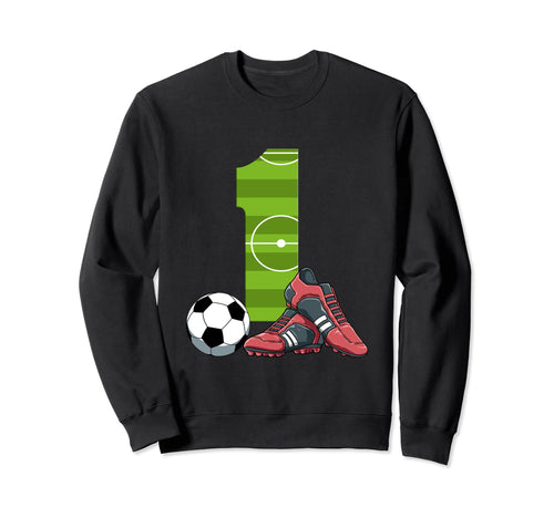 1 Birthday Soccer 1 Year Old Sweatshirt - Novelty Apparel for Adults - T-Shirt, Sweatshirt, Hoodie