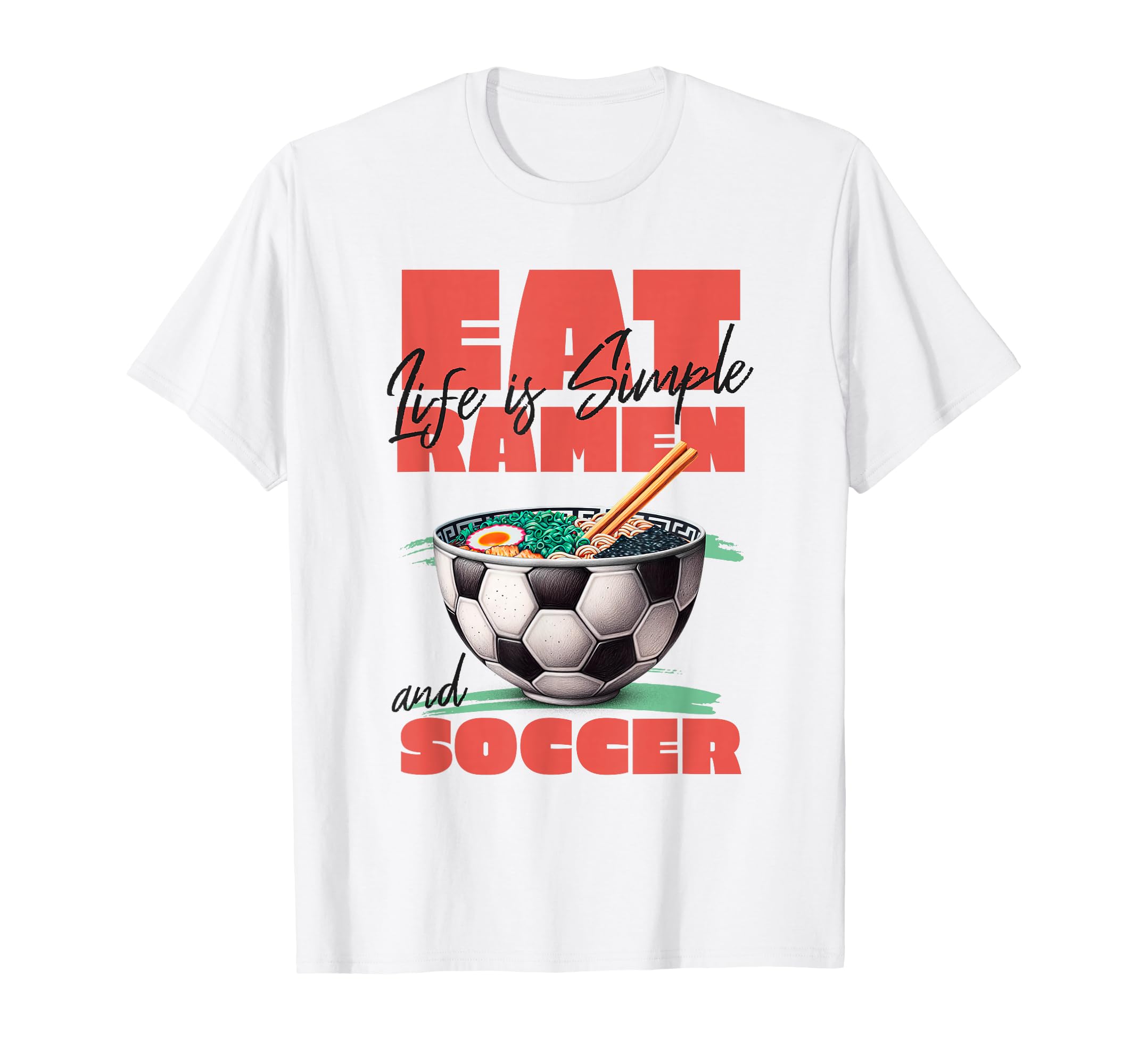 Life Is Simple Eat Ramen And Soccer T-Shirt - Aesthetic Graphic Unisex - T-Shirt, Sweatshirt, Hoodie