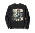 Soccer Sister Football Lover Gifts Sweatshirt - Graphic Print Unisex - T-Shirt, Sweatshirt, Hoodie