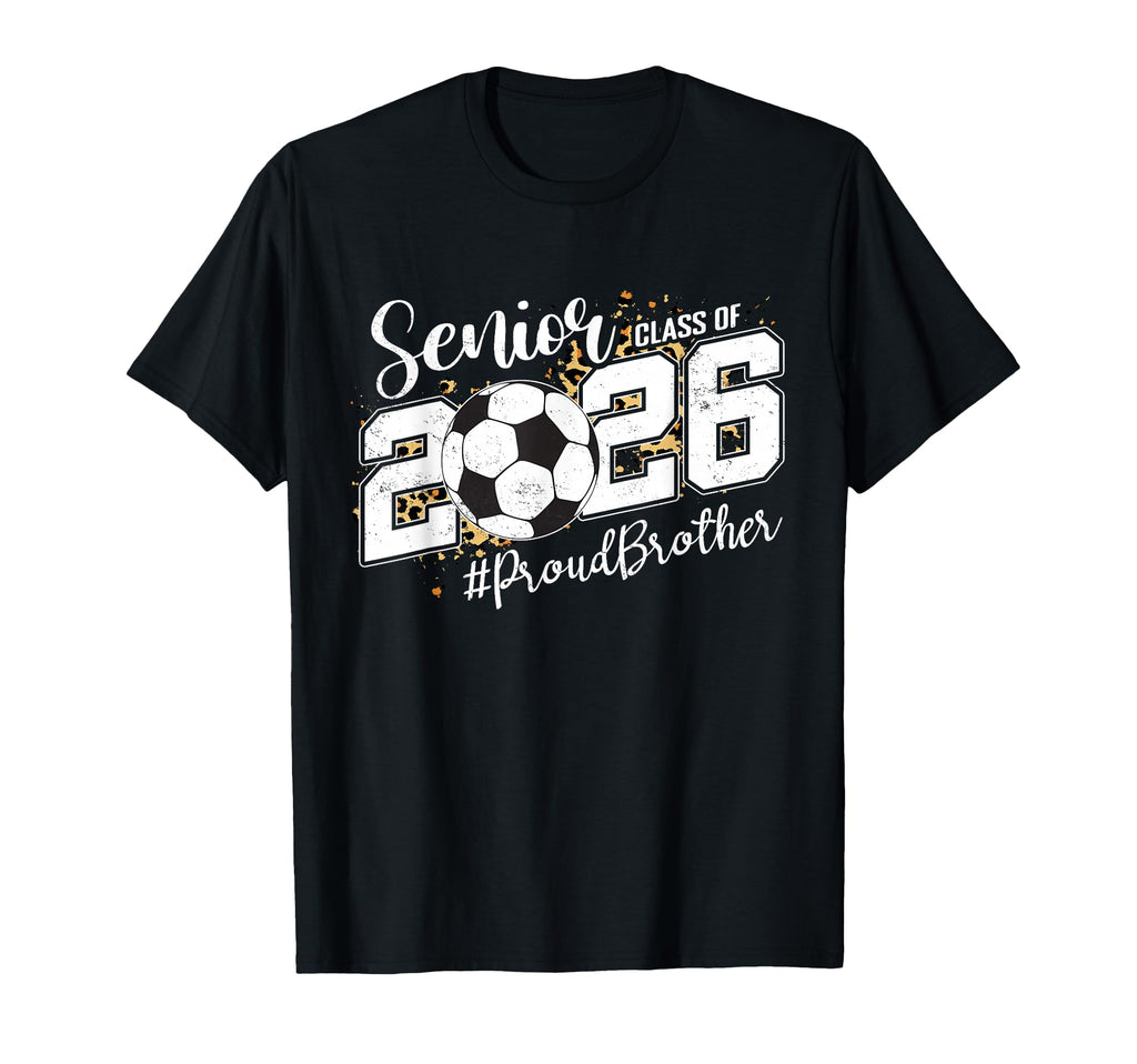 Proud Brother 2026 Senior Soccer T-Shirt - Novelty Apparel Men Women - T-Shirt, Sweatshirt, Hoodie