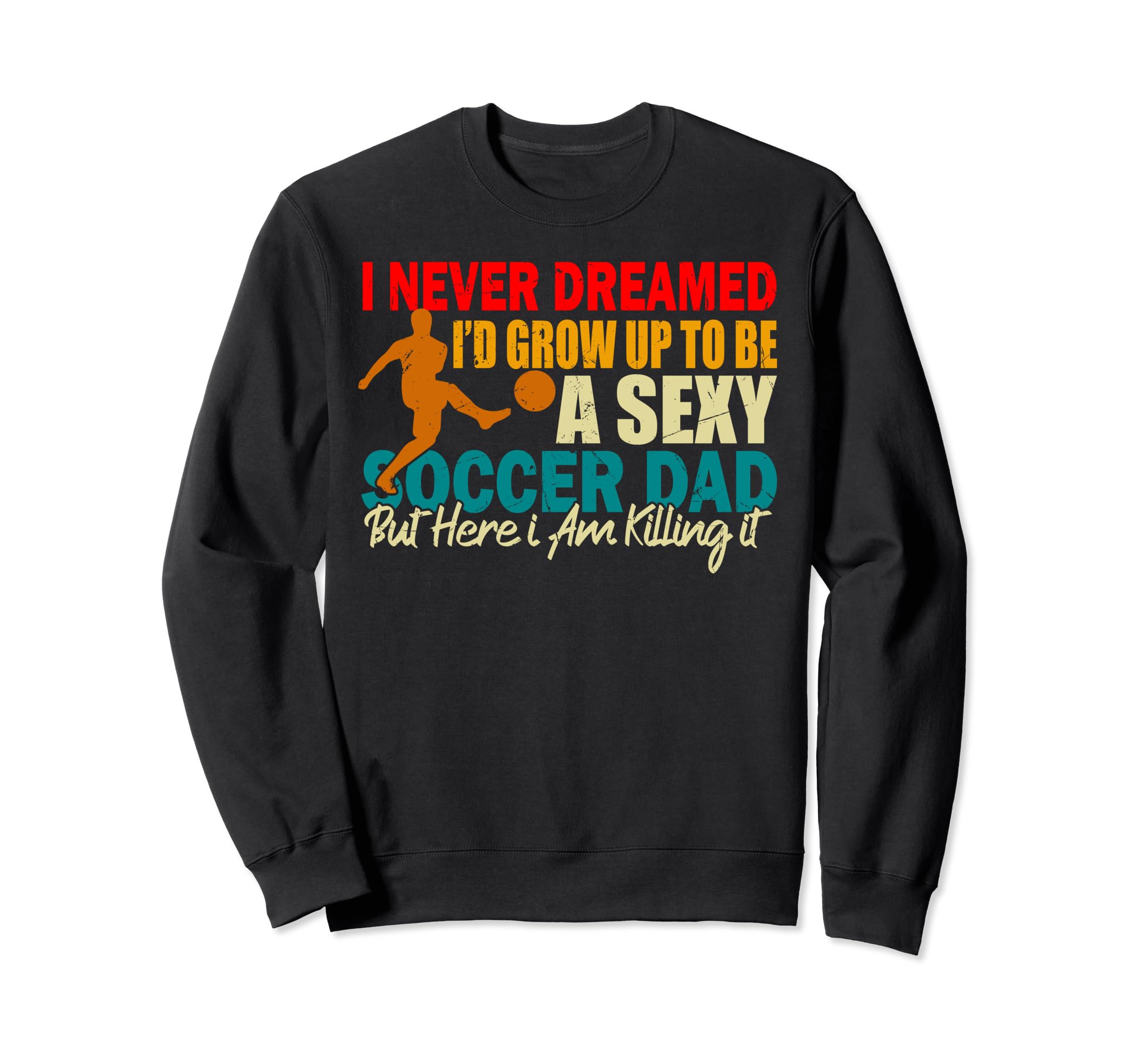 I Never Dreamed Id Grow Up To Sweatshirt - Casual Everyday Wear for Adults - T-Shirt, Sweatshirt, Hoodie