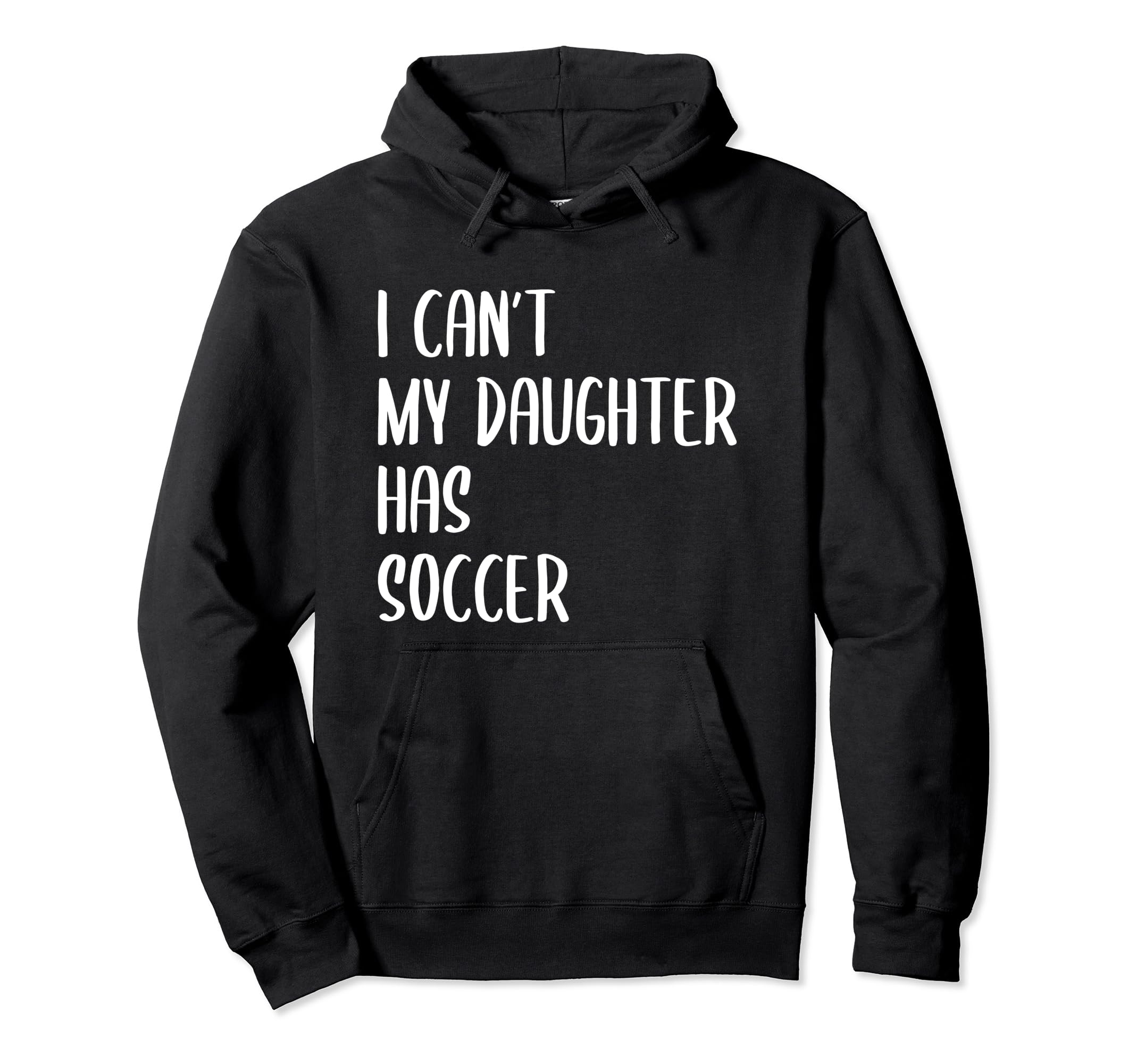 Funny I Cant My Daughter Has Soccer Hoodie - Custom Art Print Men Women - T-Shirt, Sweatshirt, Hoodie