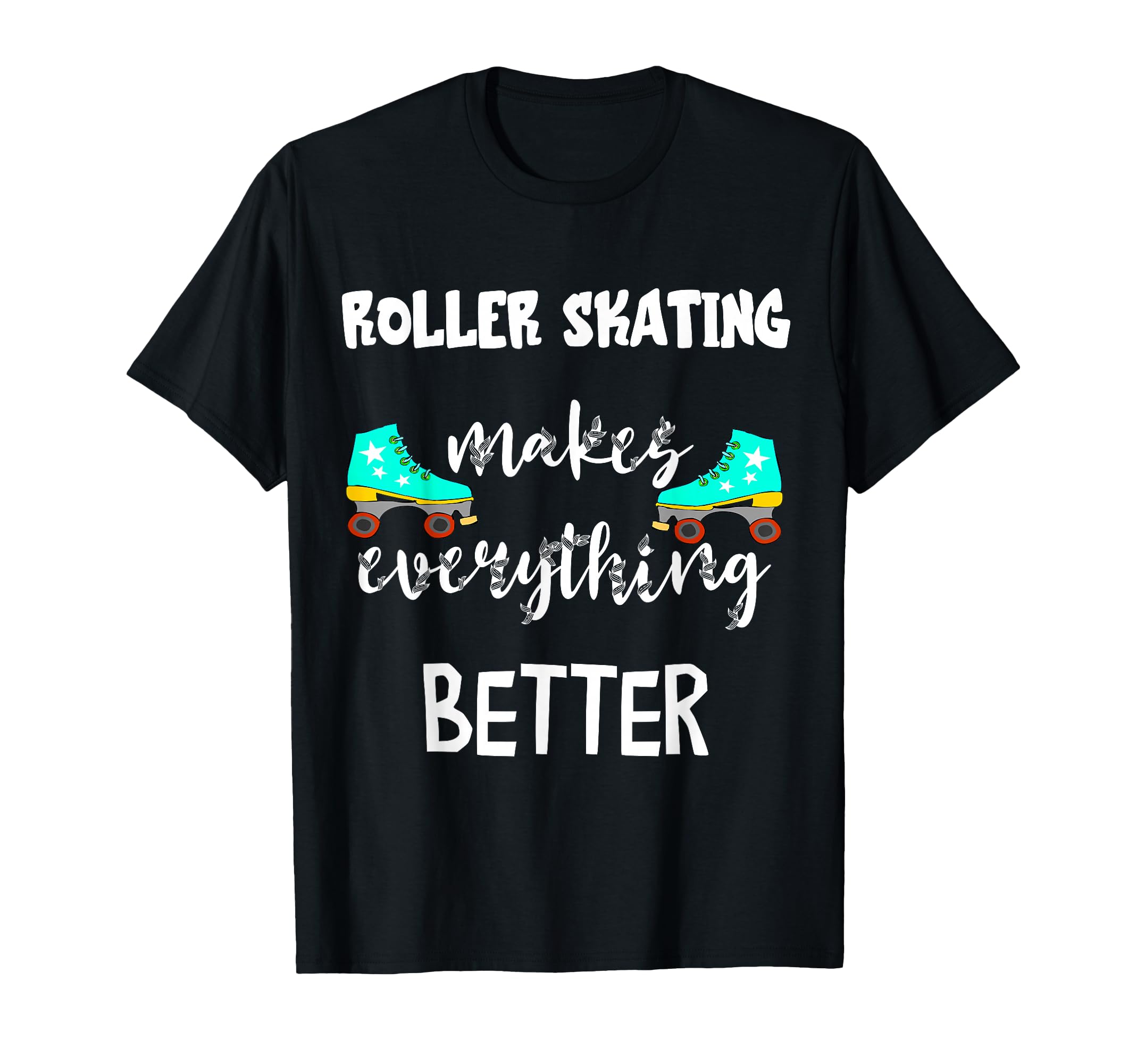 Roller Skating Makes Everything T-Shirt - Minimalist Print for Adults - T-Shirt, Sweatshirt, Hoodie