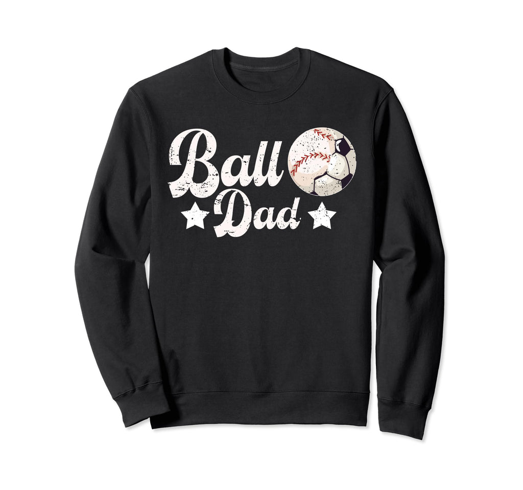 Ball Dad Soccer Baseball Dad Sweatshirt - Fun Novelty Design for Adults - T-Shirt, Sweatshirt, Hoodie