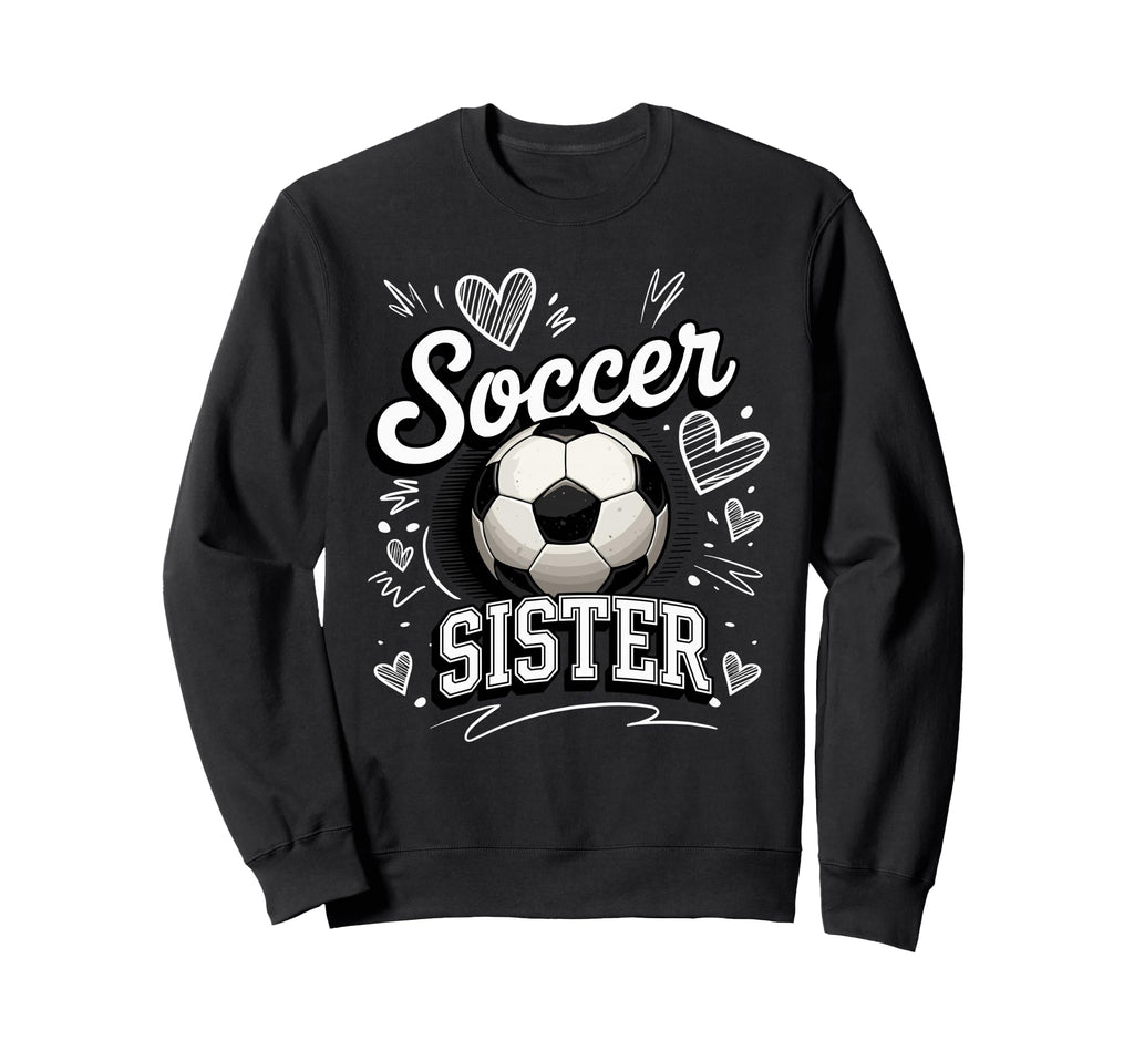 Soccer Sister Soccer Ball Hearts Theme Sweatshirt - Trendy Graphic Unisex - T-Shirt, Sweatshirt, Hoodie