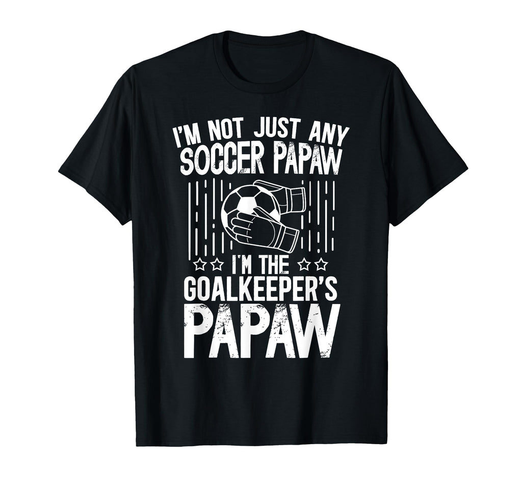 Im Soccer Goalkeeper Papaw Soccer T-Shirt - Aesthetic Graphic Unisex - T-Shirt, Sweatshirt, Hoodie