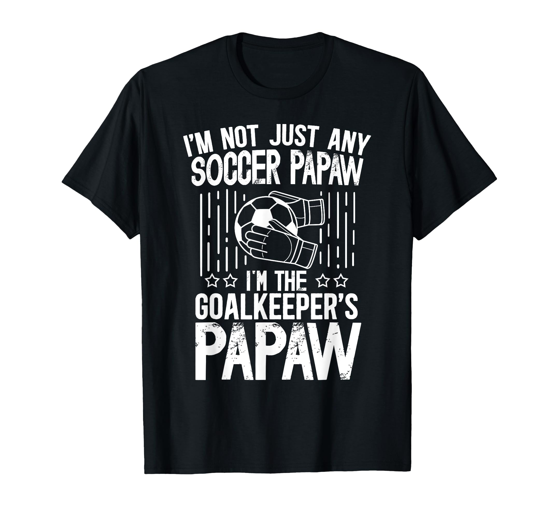 Im Soccer Goalkeeper Papaw Soccer T-Shirt - Aesthetic Graphic Unisex - T-Shirt, Sweatshirt, Hoodie