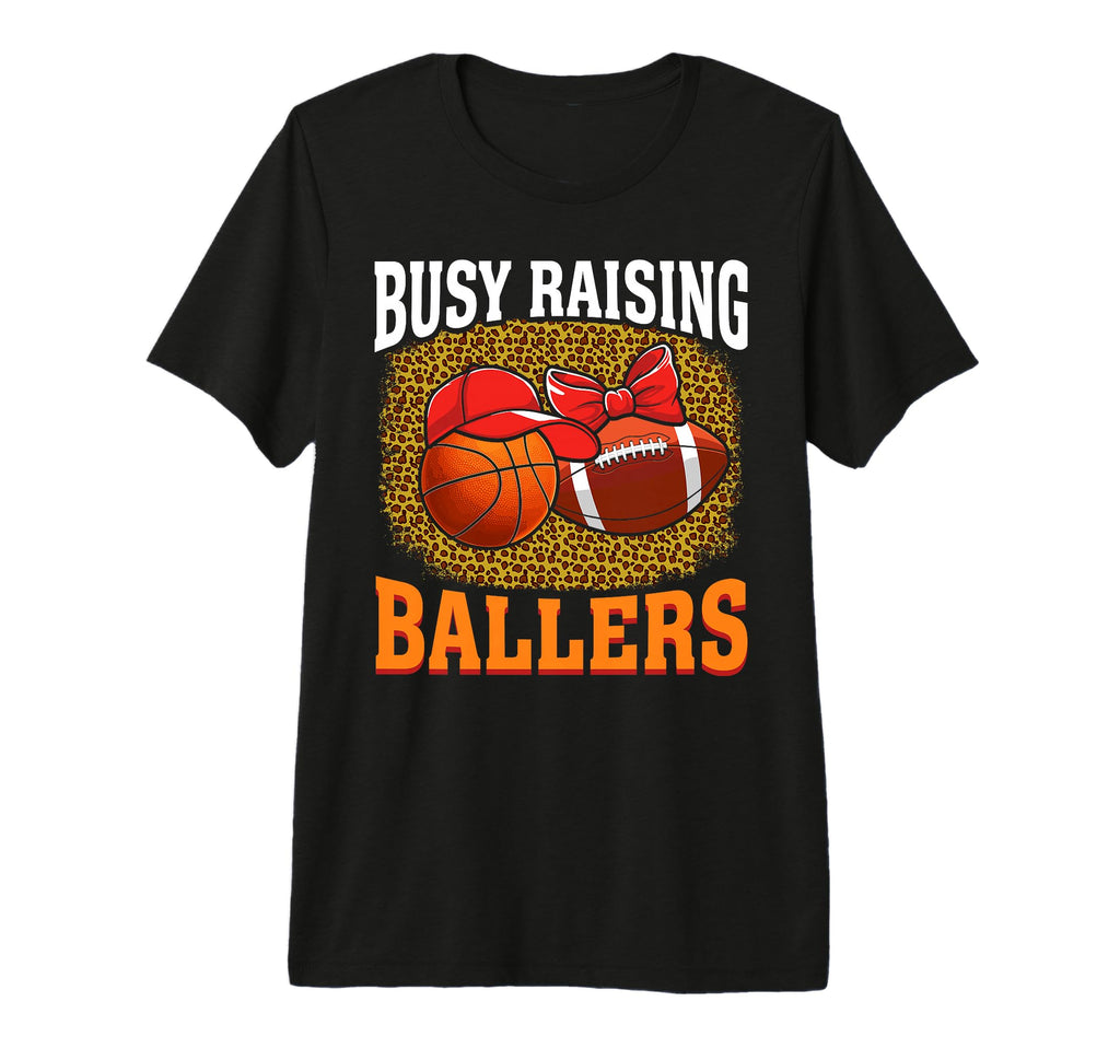 Busy Raising Ballers Basketball Football T-Shirt - Novelty Apparel Unisex - T-Shirt, Sweatshirt, Hoodie