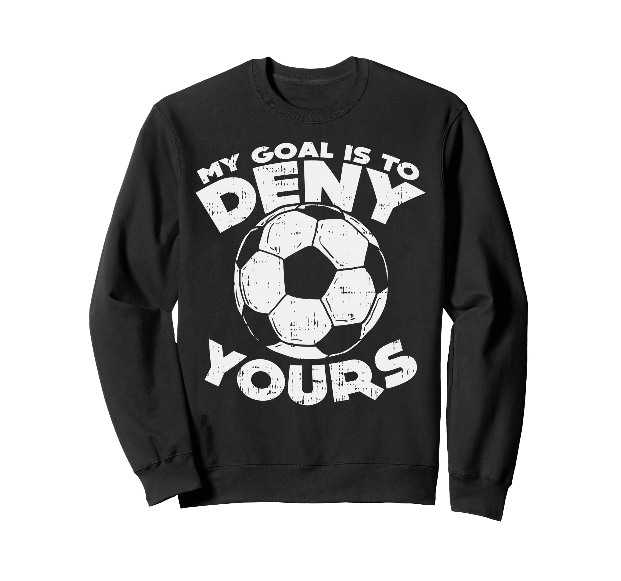 My Goal Is To Deny Yours Soccer Ball Sweatshirt - Minimalist Print Unisex - T-Shirt, Sweatshirt, Hoodie