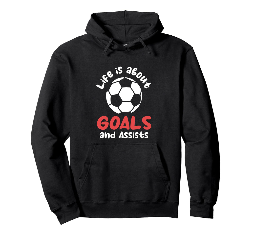 Football Soccer Life Is About Goals Hoodie - Fun Novelty Design Men Women - T-Shirt, Sweatshirt, Hoodie