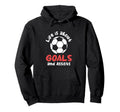 Football Soccer Life Is About Goals Hoodie - Fun Novelty Design Men Women - T-Shirt, Sweatshirt, Hoodie