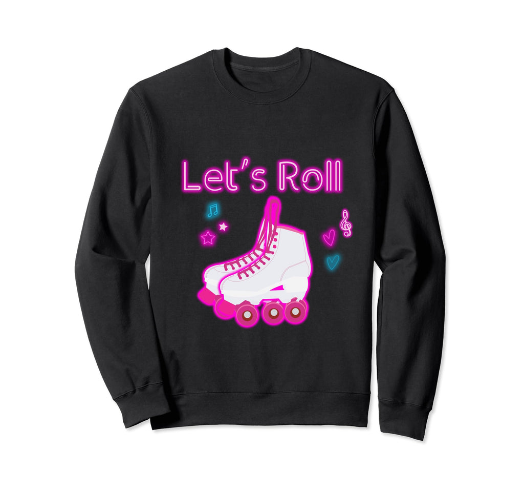 Lets Roll Roller Skating Skater Sweatshirt - Fun Novelty Design Men Women - T-Shirt, Sweatshirt, Hoodie