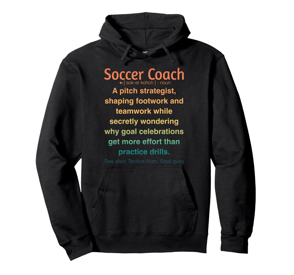 Funny Soccer Coach Hoodie - Graphic Print Unisex - T-Shirt, Sweatshirt, Hoodie