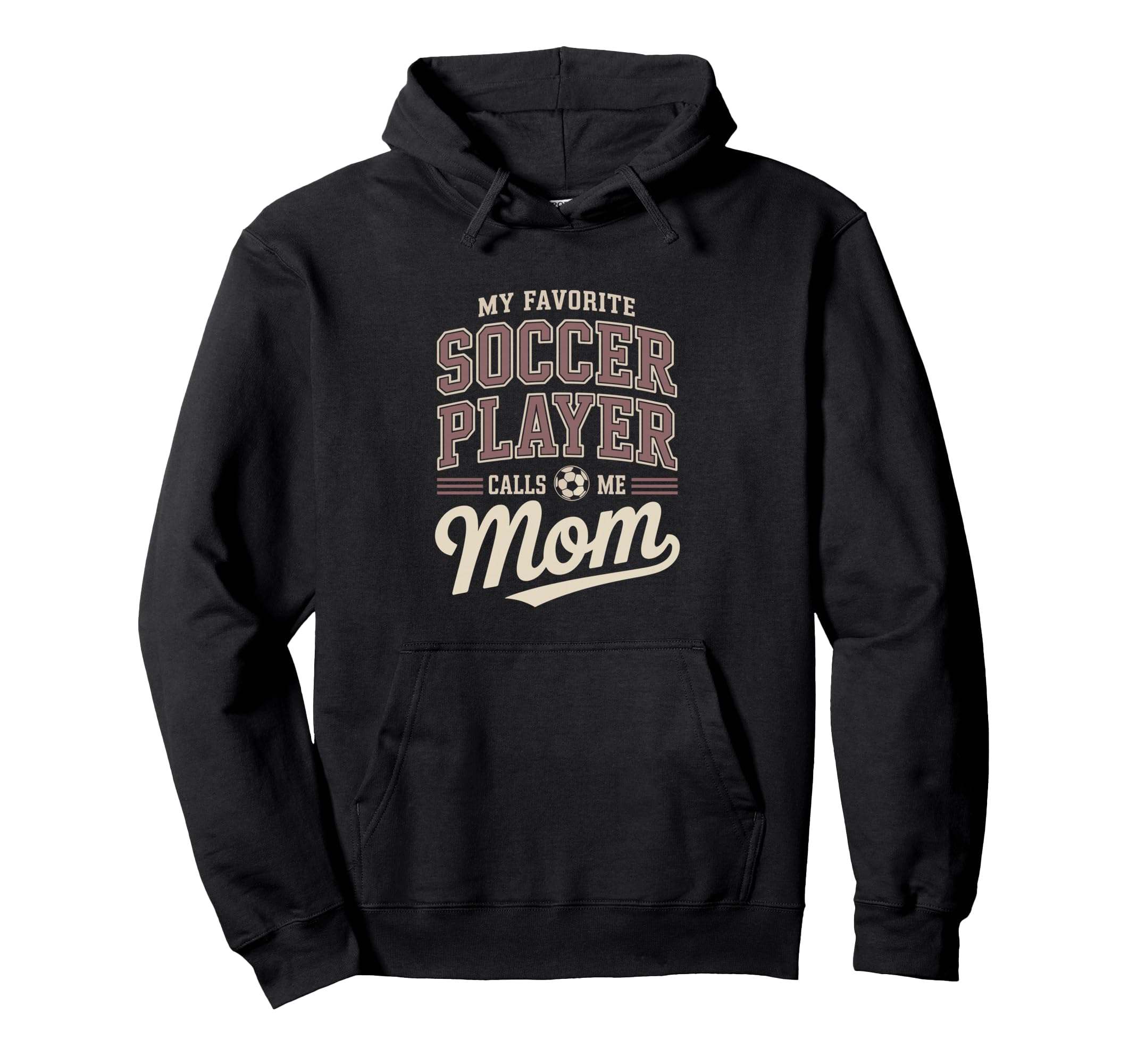 My Favorite Soccer Player Calls Me Mom Hoodie - Fun Novelty Design Unisex - T-Shirt, Sweatshirt, Hoodie