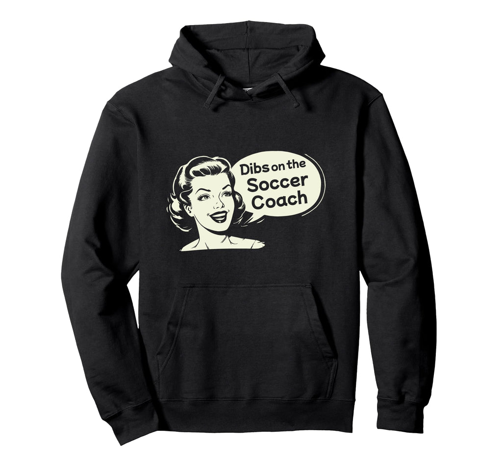 Dibs Soccer Coach Funny Wife Hoodie - Fun Novelty Design for Adults - T-Shirt, Sweatshirt, Hoodie