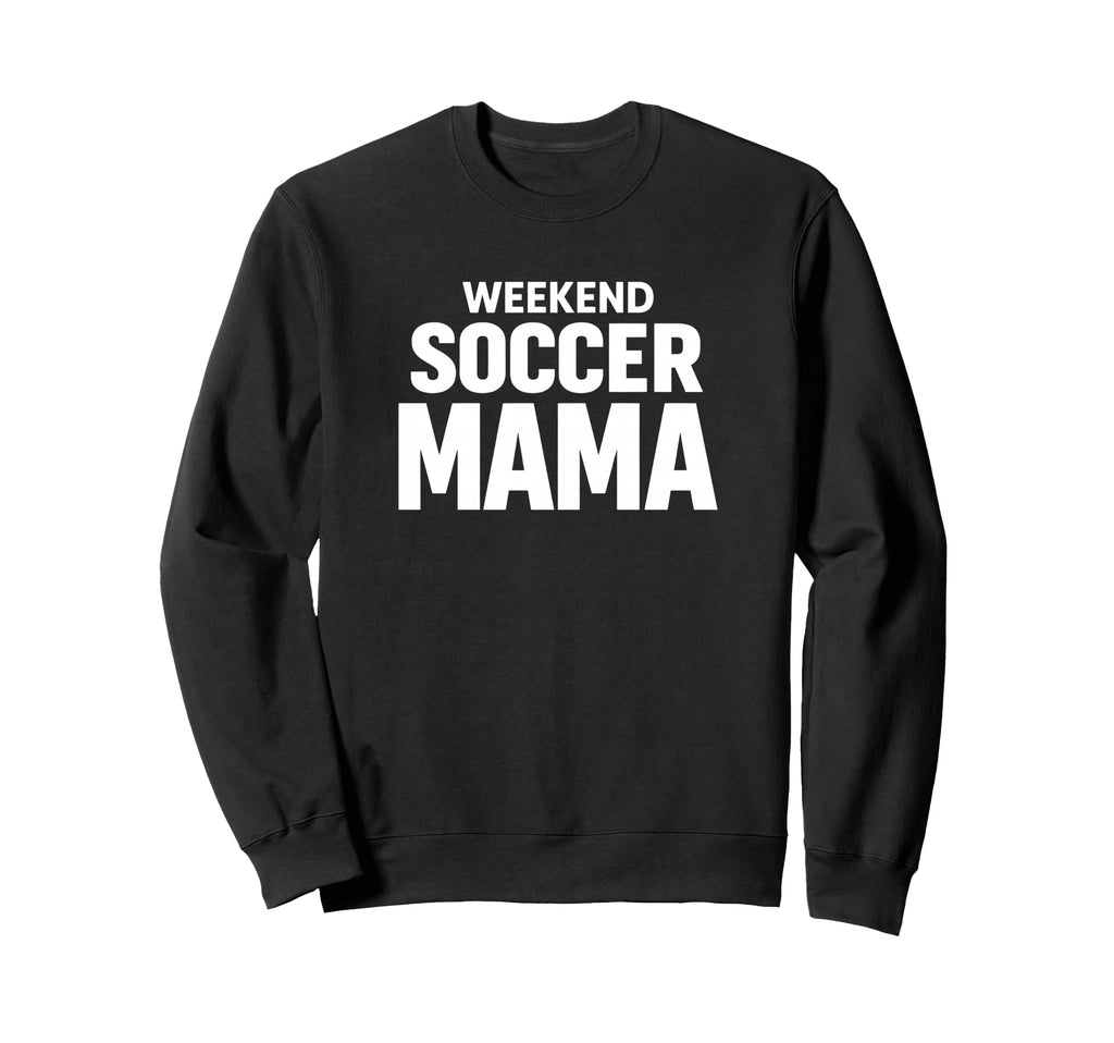 Weekend Soccer Mama Game Day Sweatshirt - Casual Everyday Wear Unisex - T-Shirt, Sweatshirt, Hoodie