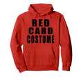Red Card Costume Football Soccer Funny Hoodie - Streetwear Style Unisex - T-Shirt, Sweatshirt, Hoodie