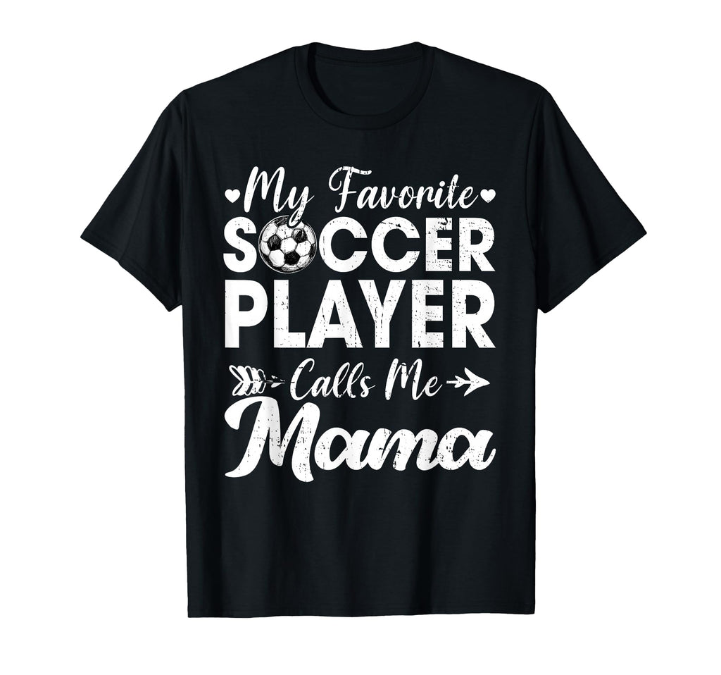 My Favorite Soccer Player Calls Me Mama T-Shirt - Unique Graphic for Adults - T-Shirt, Sweatshirt, Hoodie