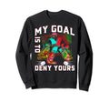 My Goal Is To Deny Yours Funny Ice Sweatshirt - Trendy Graphic Unisex - T-Shirt, Sweatshirt, Hoodie