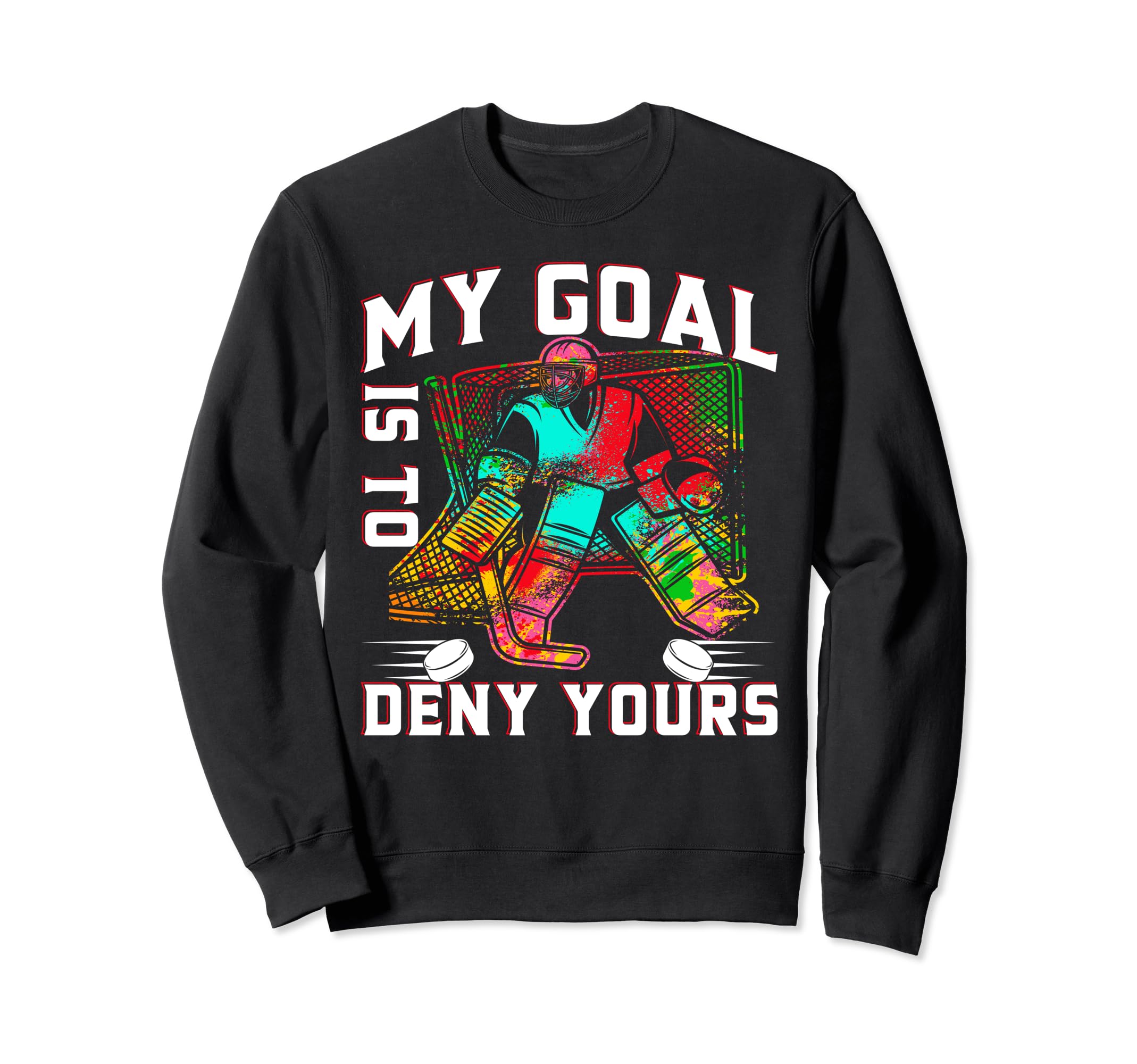 My Goal Is To Deny Yours Funny Ice Sweatshirt - Trendy Graphic Unisex - T-Shirt, Sweatshirt, Hoodie