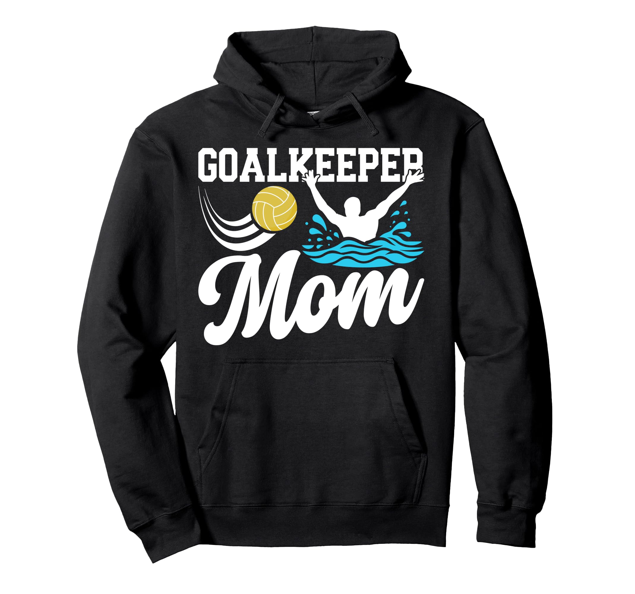 Water Polo Goalkeeper Mom Water Polo Goalie Hoodie - Graphic Print Unisex - T-Shirt, Sweatshirt, Hoodie