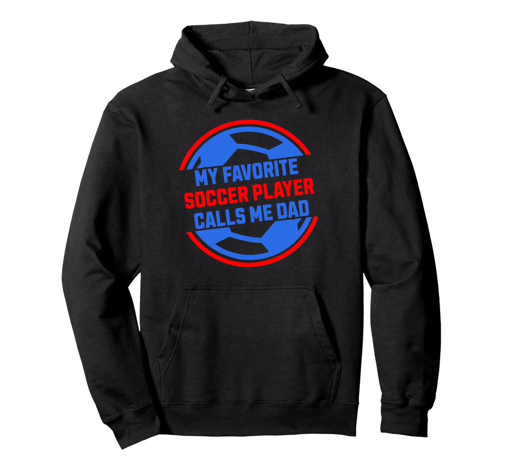 My Favorite Soccer Player Calls Me Dad Hoodie - Custom Art Print Men Women - T-Shirt, Sweatshirt, Hoodie