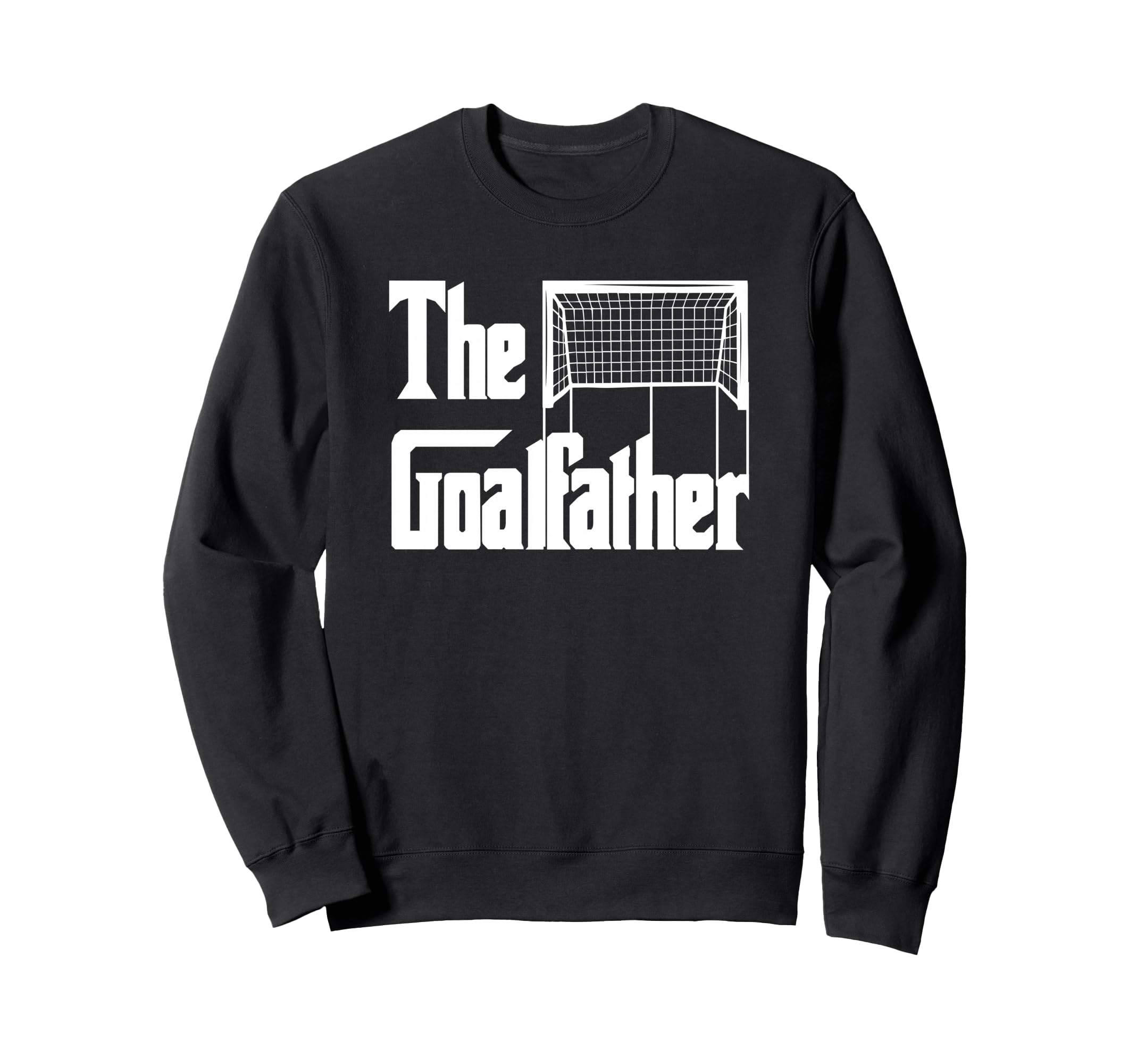 Goalfather Dad Soccer Goalkeeper Sweatshirt - Fun Novelty Design Unisex - T-Shirt, Sweatshirt, Hoodie