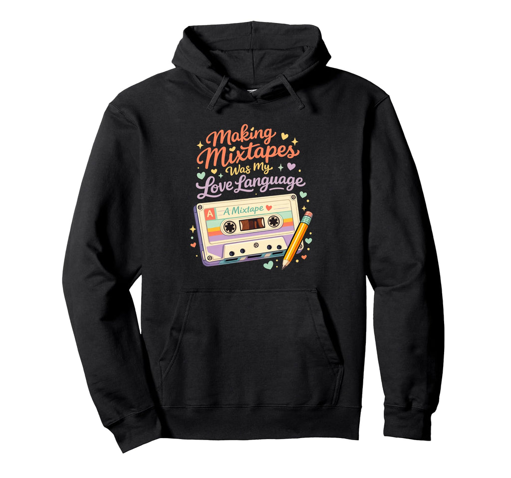 Making Mixtapes Was My Love Language Hoodie - Graphic Print Men Women - T-Shirt, Sweatshirt, Hoodie