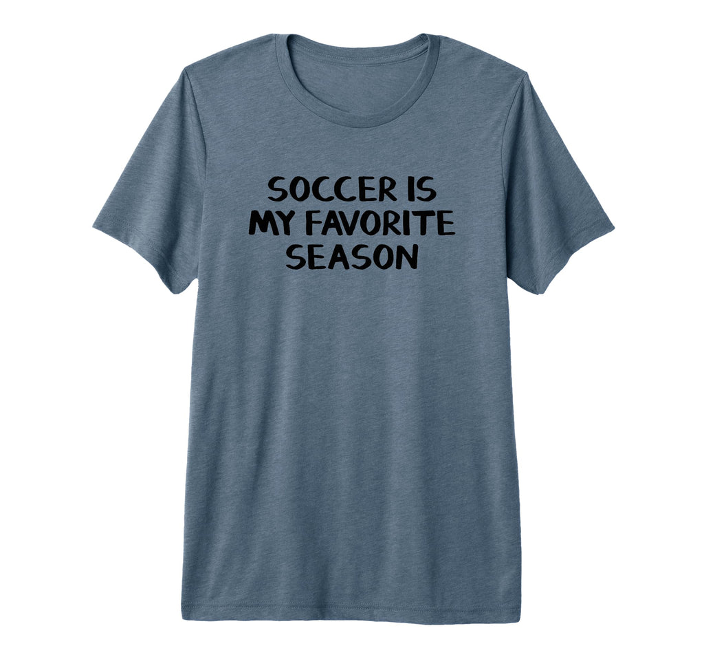 Soccer Is My Favorite Season Tri Blend T-Shirt - Unique Graphic Unisex - T-Shirt, Sweatshirt, Hoodie