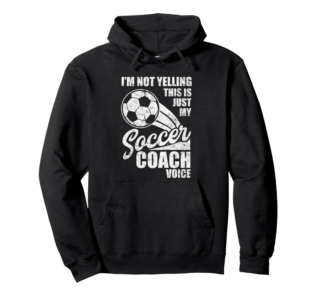 Im Not Yelling This Is Just My Soccer Hoodie - Aesthetic Graphic Men Women - T-Shirt, Sweatshirt, Hoodie