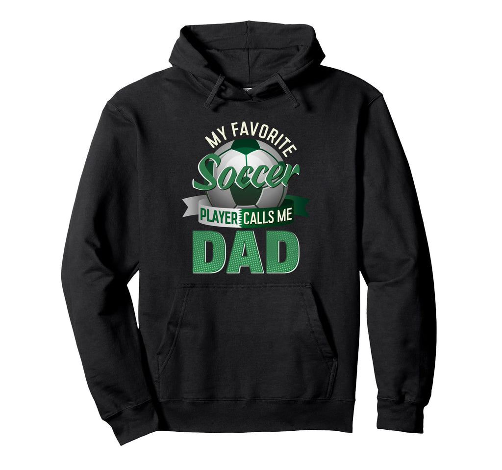 My Favorite Soccer Player Calls Me Dad Hoodie - Trendy Graphic for Adults - T-Shirt, Sweatshirt, Hoodie
