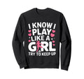 I Know I Play Like Try To Keep Up Sweatshirt - Custom Art Print Unisex - T-Shirt, Sweatshirt, Hoodie