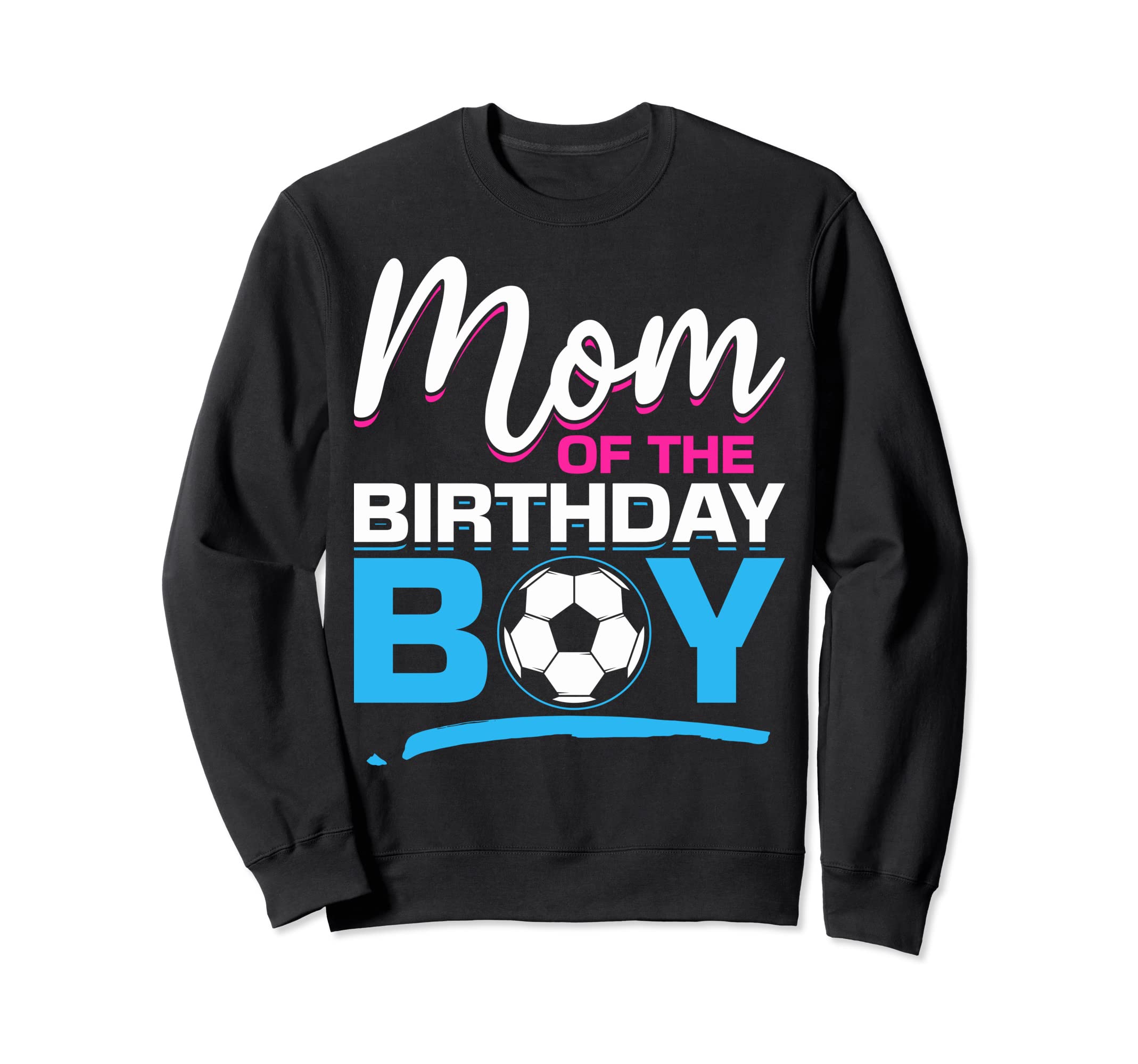 Mom Birthday Soccer Birthday Mom Sweatshirt - Aesthetic Graphic Unisex - T-Shirt, Sweatshirt, Hoodie