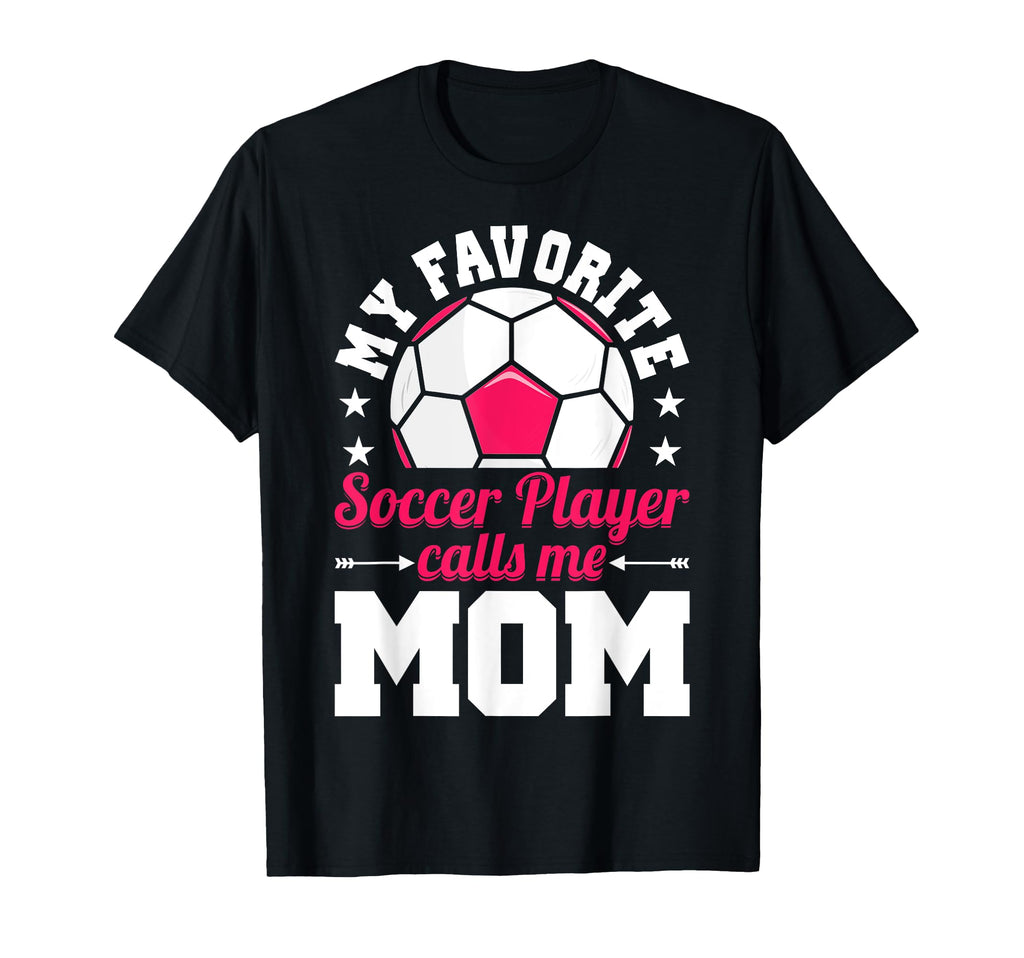 My Favorite Soccer Player Calls T-Shirt - Casual Everyday Wear for Adults - T-Shirt, Sweatshirt, Hoodie
