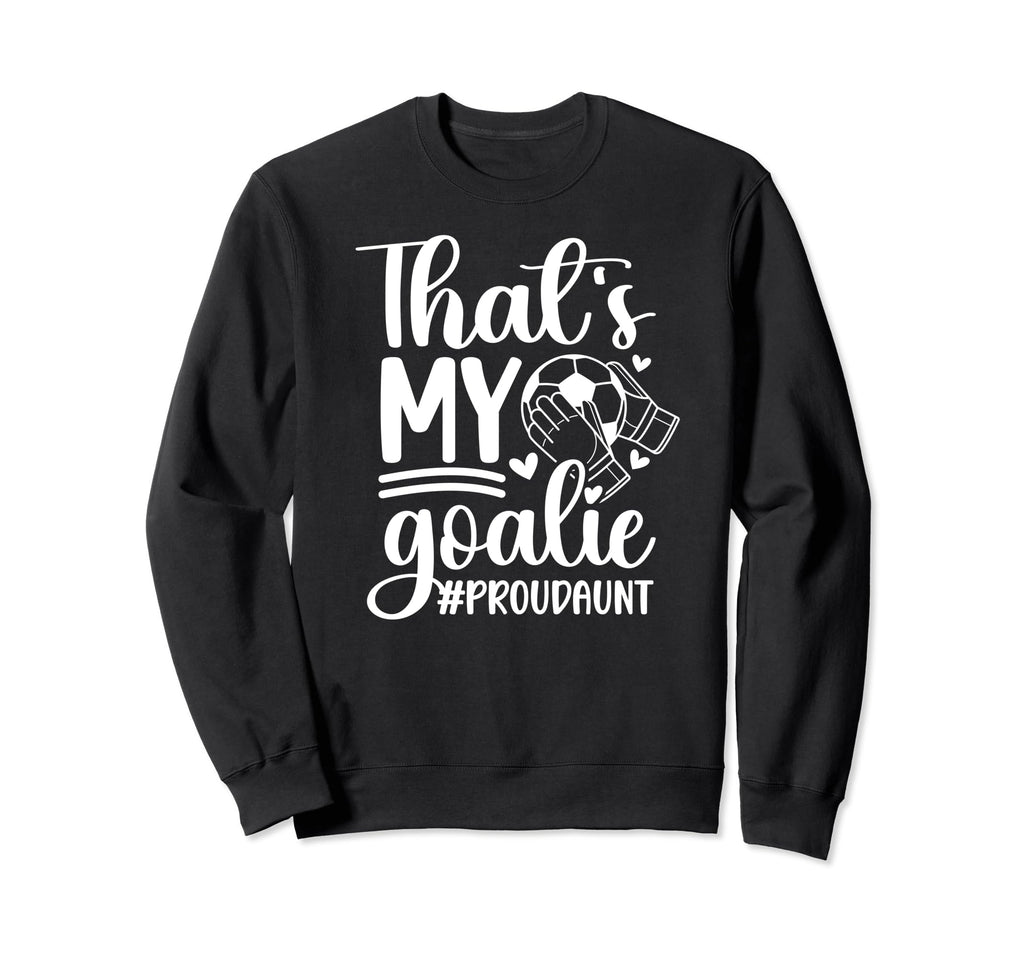 Proud Soccer Goalkeeper Aunt Sweatshirt - Aesthetic Graphic for Adults - T-Shirt, Sweatshirt, Hoodie