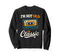 Im Not Old Im Cassette Tape Sweatshirt - Streetwear Style for Adults - T-Shirt, Sweatshirt, Hoodie