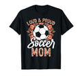 Loud And Proud Soccer Mom Floral T-Shirt - Aesthetic Graphic Men Women - T-Shirt, Sweatshirt, Hoodie