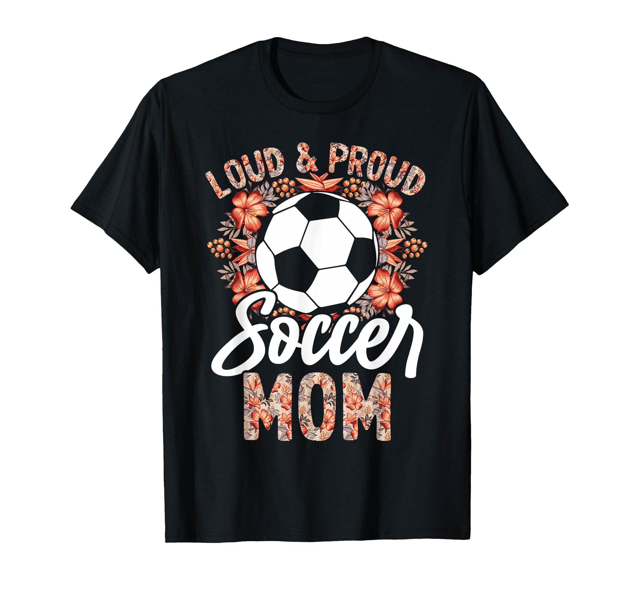 Loud And Proud Soccer Mom Floral T-Shirt - Aesthetic Graphic Men Women - T-Shirt, Sweatshirt, Hoodie