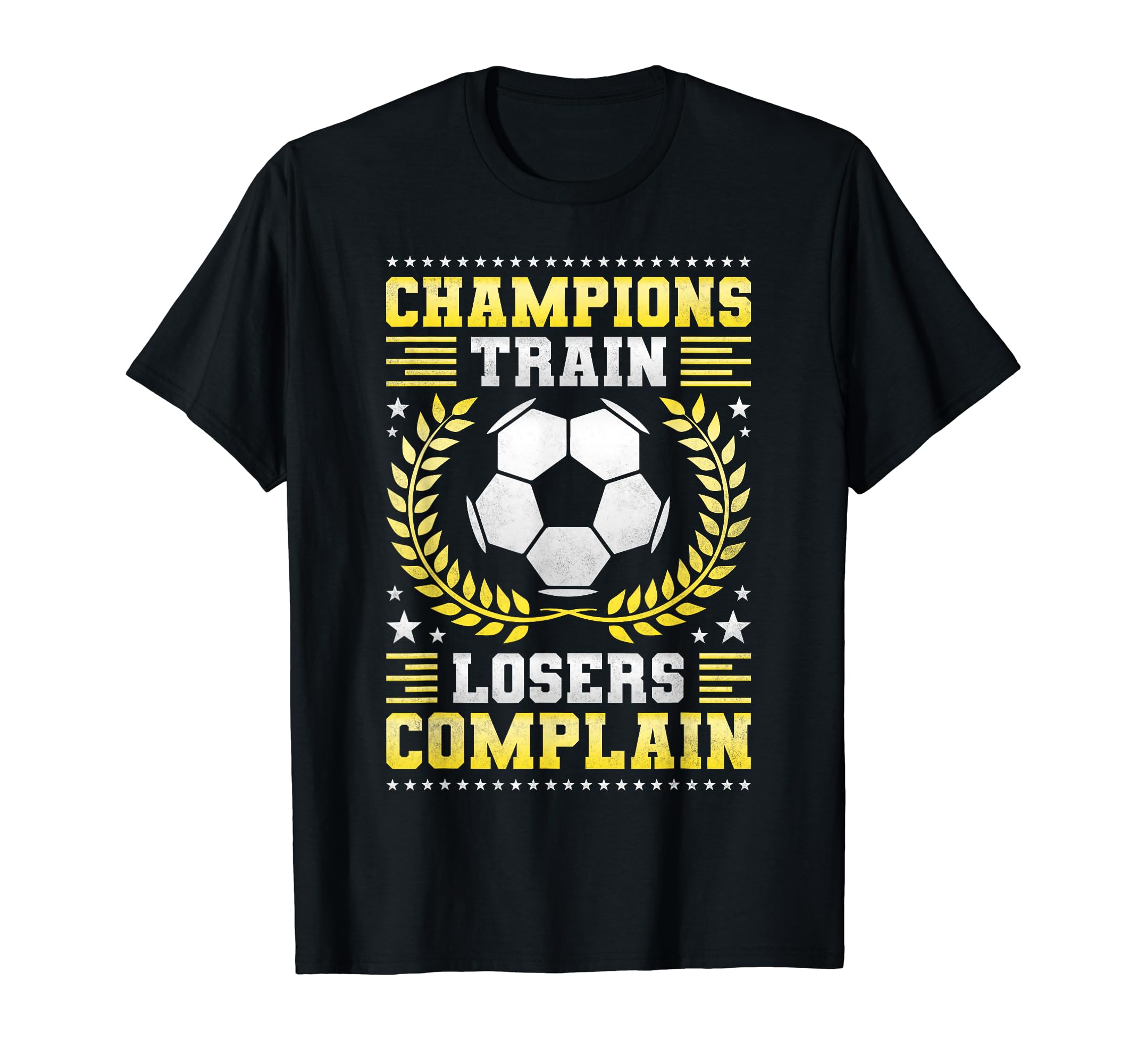 Champions Train Losers Complain T-Shirt - Casual Everyday Wear for Adults - T-Shirt, Sweatshirt, Hoodie