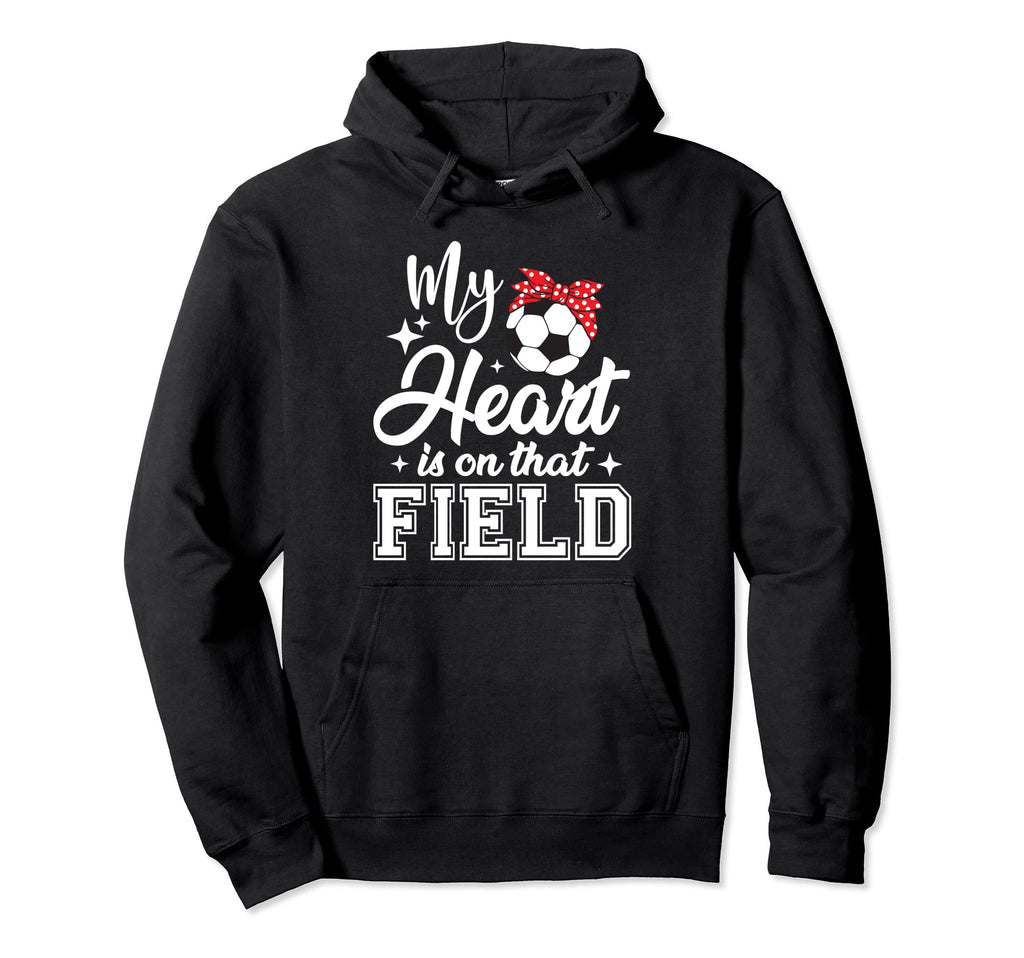My Heart Is That Field Soccer Mom Hoodie - Fun Novelty Design for Adults - T-Shirt, Sweatshirt, Hoodie