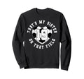Thats My Sister Soccer Player Sweatshirt - Aesthetic Graphic Men Women - T-Shirt, Sweatshirt, Hoodie