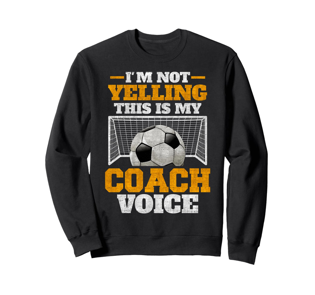 Im Not Yelling This Is My Soccer Sweatshirt - Aesthetic Graphic for Adults - T-Shirt, Sweatshirt, Hoodie