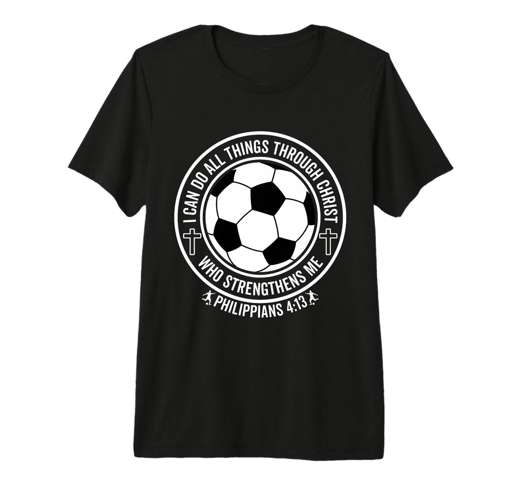 Soccer I Can Do All Things Through T-Shirt - Custom Art Print Men Women - T-Shirt, Sweatshirt, Hoodie