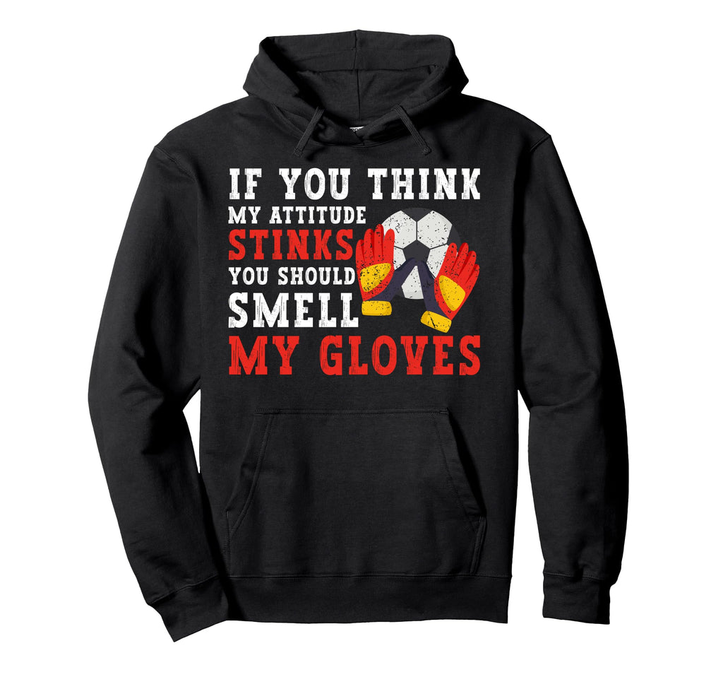 If You Think My Attitude Stinks Hoodie - Casual Everyday Wear for Adults - T-Shirt, Sweatshirt, Hoodie